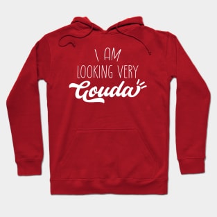 I am Looking Very Gouda | Gouda Pun Hoodie